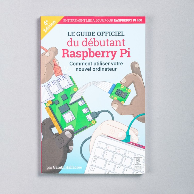 The official Raspberry Pi Beginner's guide - French - fourth edition The official Raspberry Pi Beginner's guide - French - fourth edition