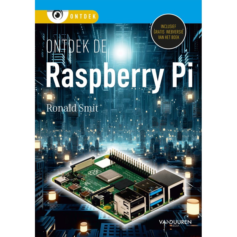 Ontdek de Raspberry Pi - Een boek van Ronald Smit - Van Duuren Media Ontdek de Raspberry Pi - Een boek van Ronald Smit - Van Duuren Media